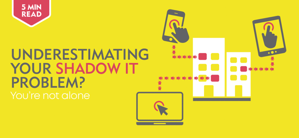 Are you underestimating your Shadow IT problem?
